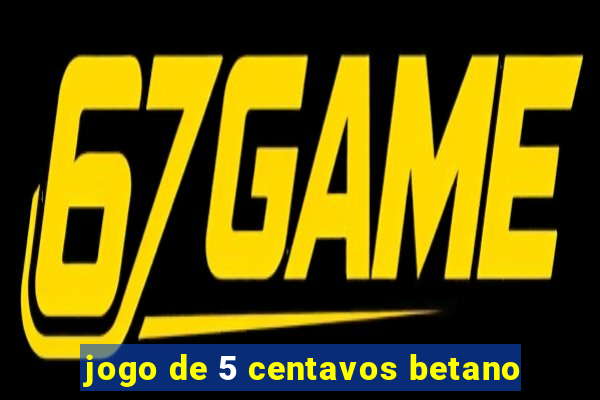 jogo de 5 centavos betano